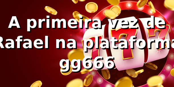 A primeira vez de Rafael na plataforma gg666 🃏